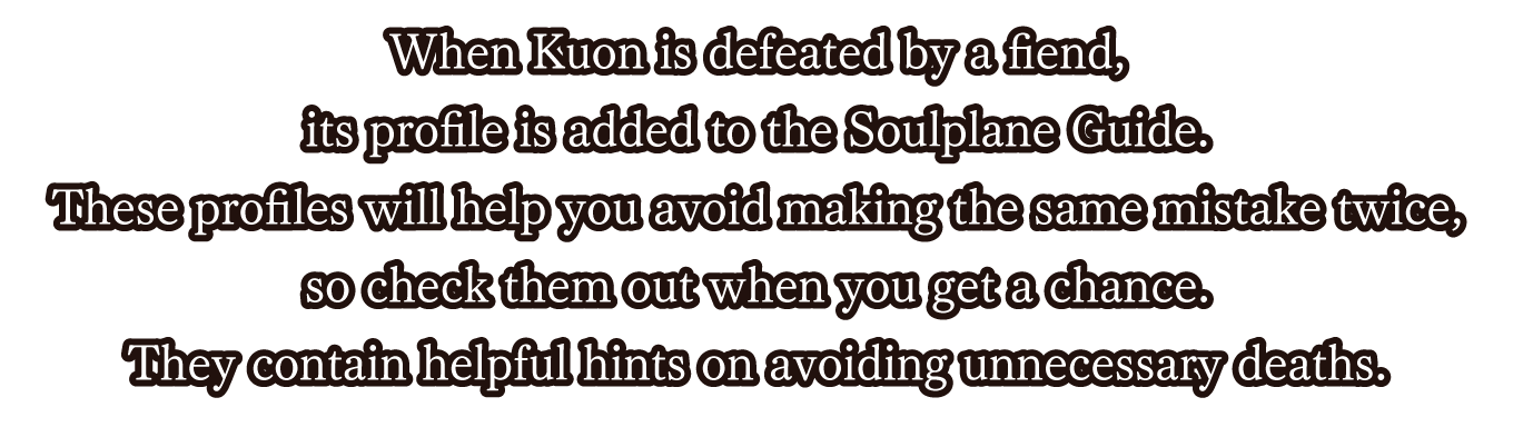 When Kuon is defeated by a fiend, its profile is added to the Soulplane Guide. 
