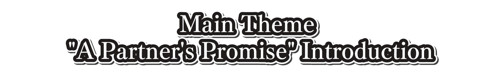 Main Theme A Partner's Promise Introduction